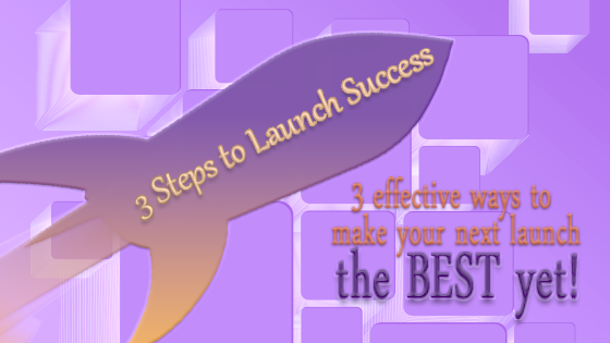 3 Steps to Launch Success